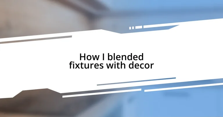 How I blended fixtures with decor