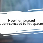 How I embraced open-concept toilet spaces