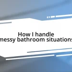 How I handle messy bathroom situations