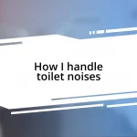 How I handle toilet noises