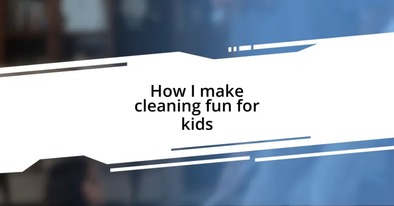 How I make cleaning fun for kids