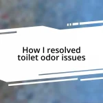 How I resolved toilet odor issues