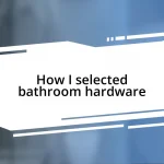 How I selected bathroom hardware