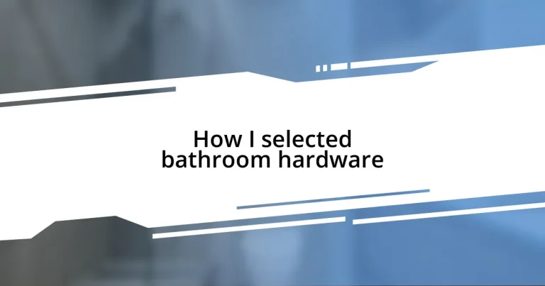 How I selected bathroom hardware