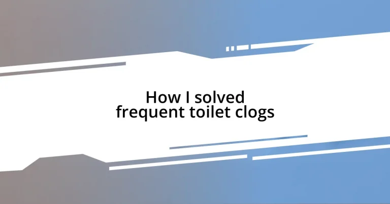 How I solved frequent toilet clogs