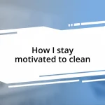 How I stay motivated to clean