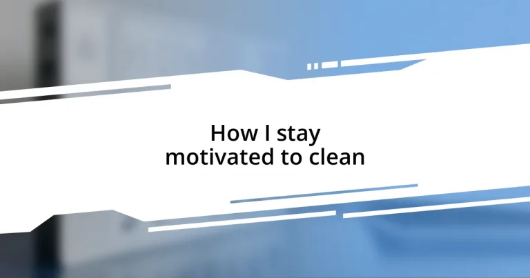 How I stay motivated to clean