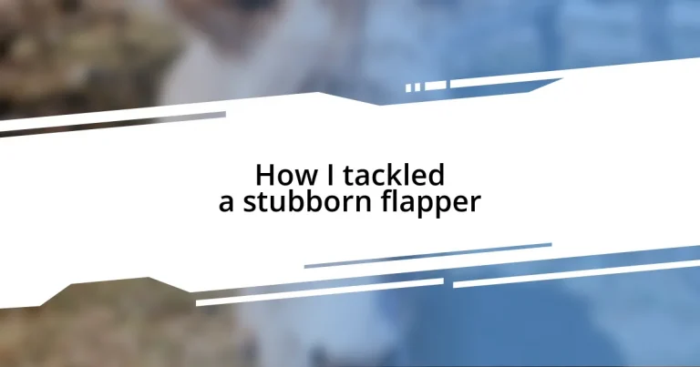 How I tackled a stubborn flapper