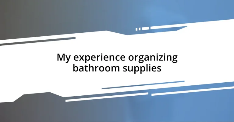 My experience organizing bathroom supplies