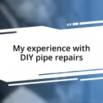 My experience with DIY pipe repairs