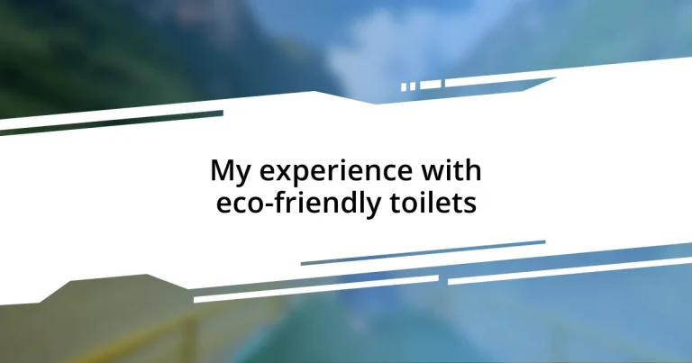 My experience with eco-friendly toilets