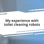 My experience with toilet cleaning robots