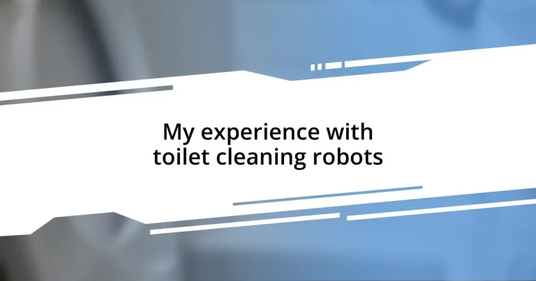 My experience with toilet cleaning robots