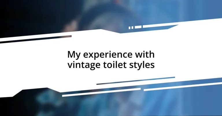 My experience with vintage toilet styles