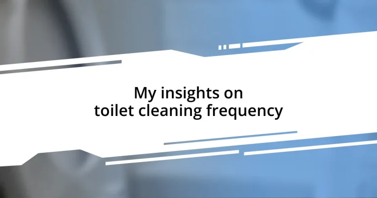 My insights on toilet cleaning frequency