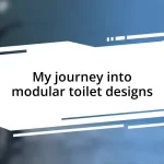 My journey into modular toilet designs