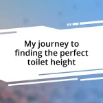 My journey to finding the perfect toilet height