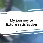 My journey to fixture satisfaction