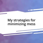 My strategies for minimizing mess