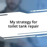 My strategy for toilet tank repair