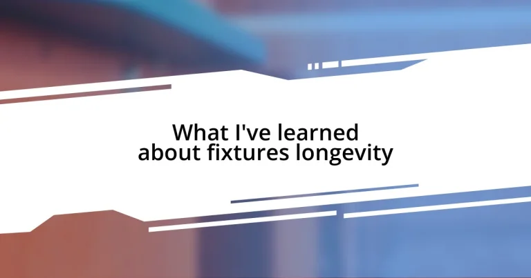 What I’ve learned about fixtures longevity