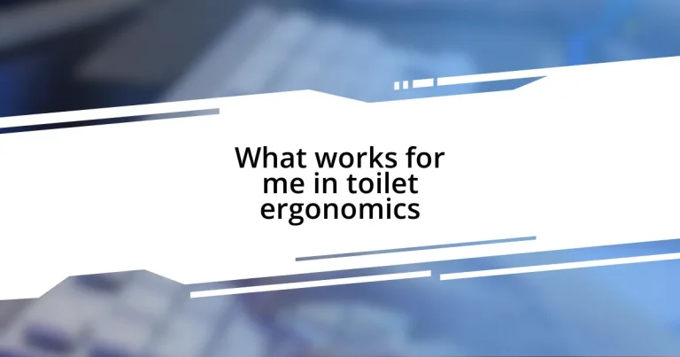 What works for me in toilet ergonomics