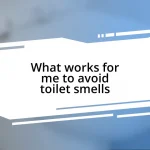 What works for me to avoid toilet smells