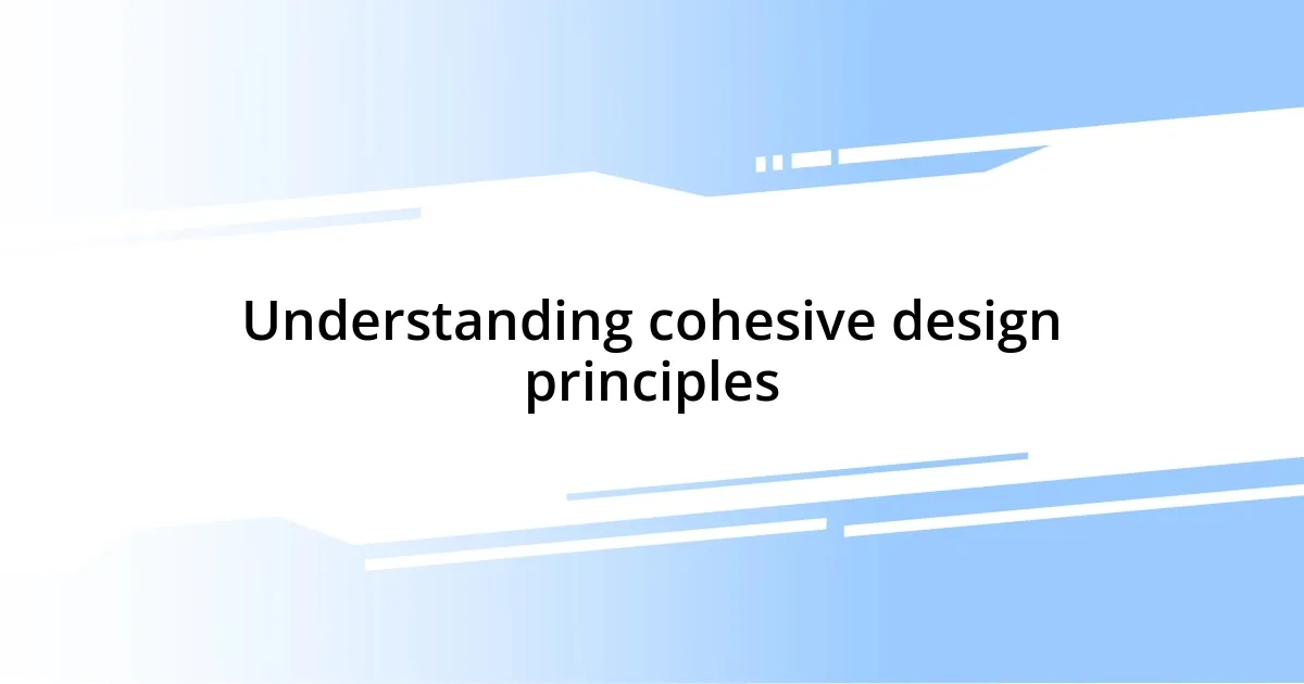 Understanding cohesive design principles