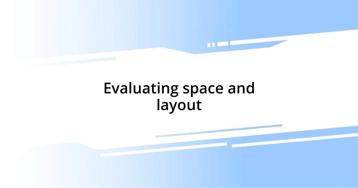 Evaluating space and layout