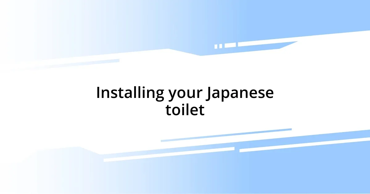 Installing your Japanese toilet