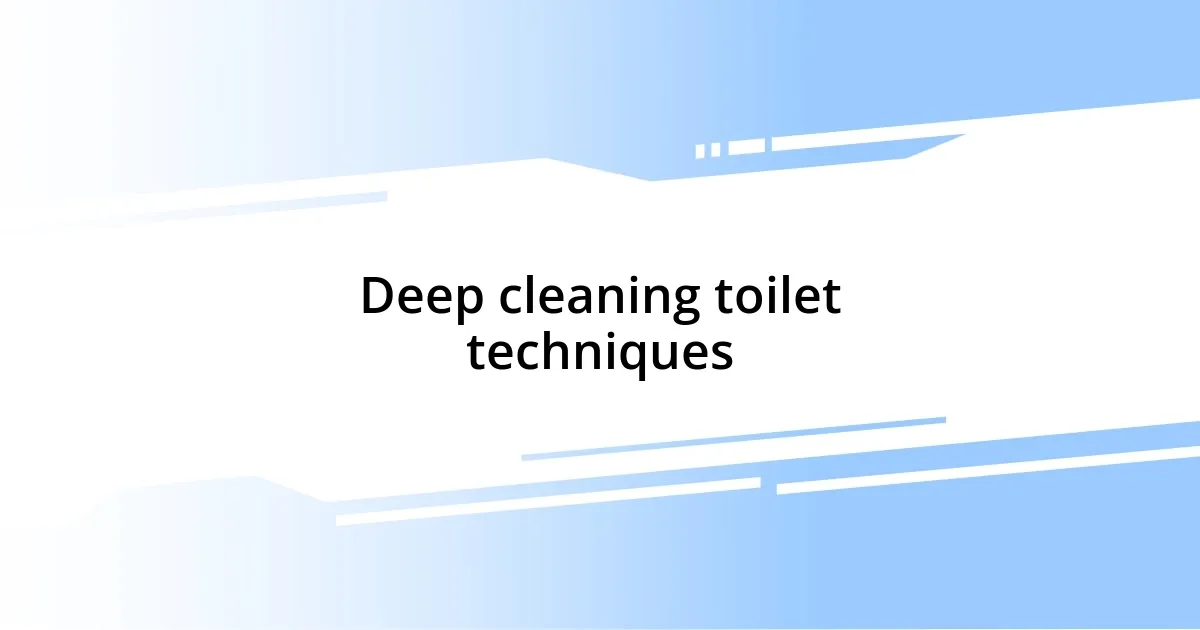 Deep cleaning toilet techniques