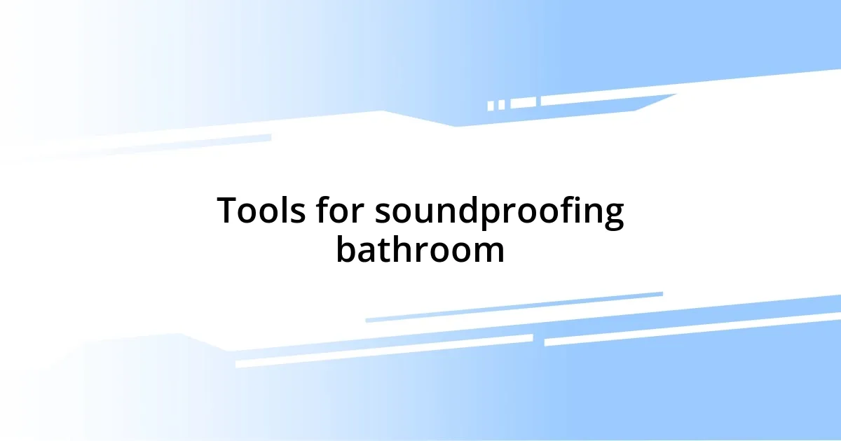 Tools for soundproofing bathroom