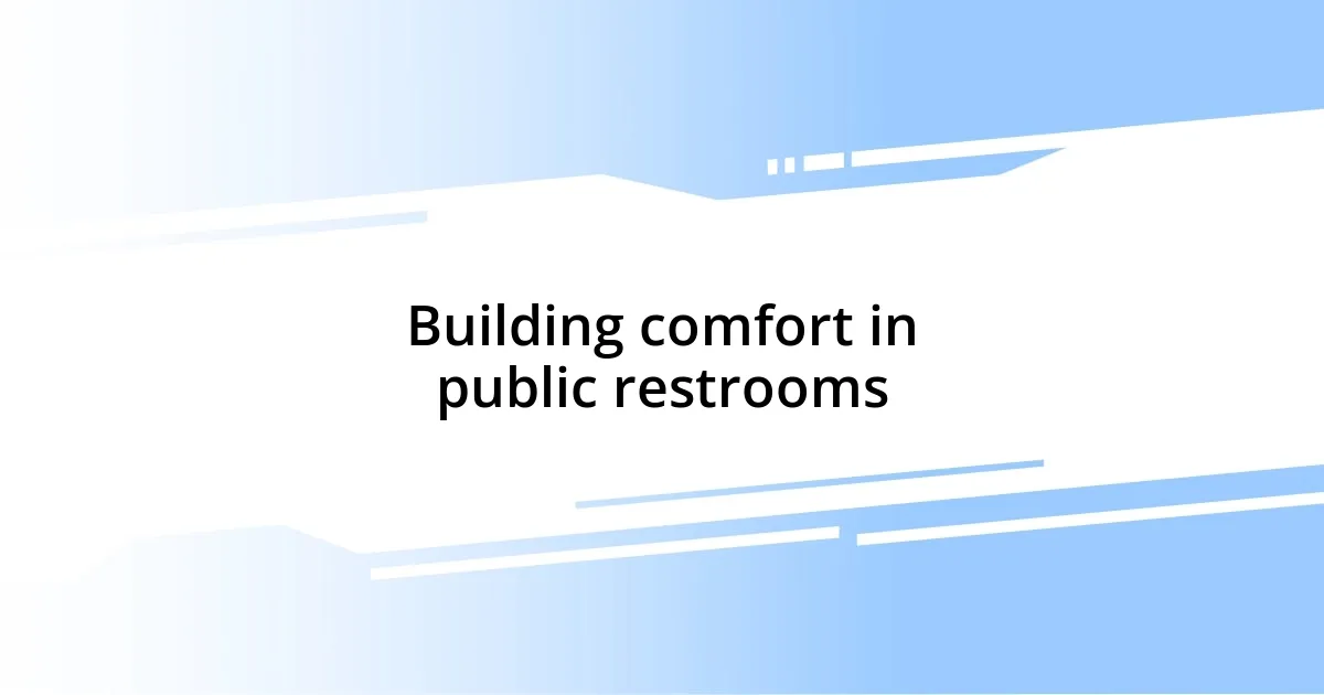 Building comfort in public restrooms