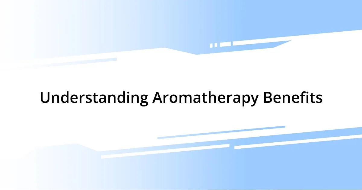 Understanding Aromatherapy Benefits