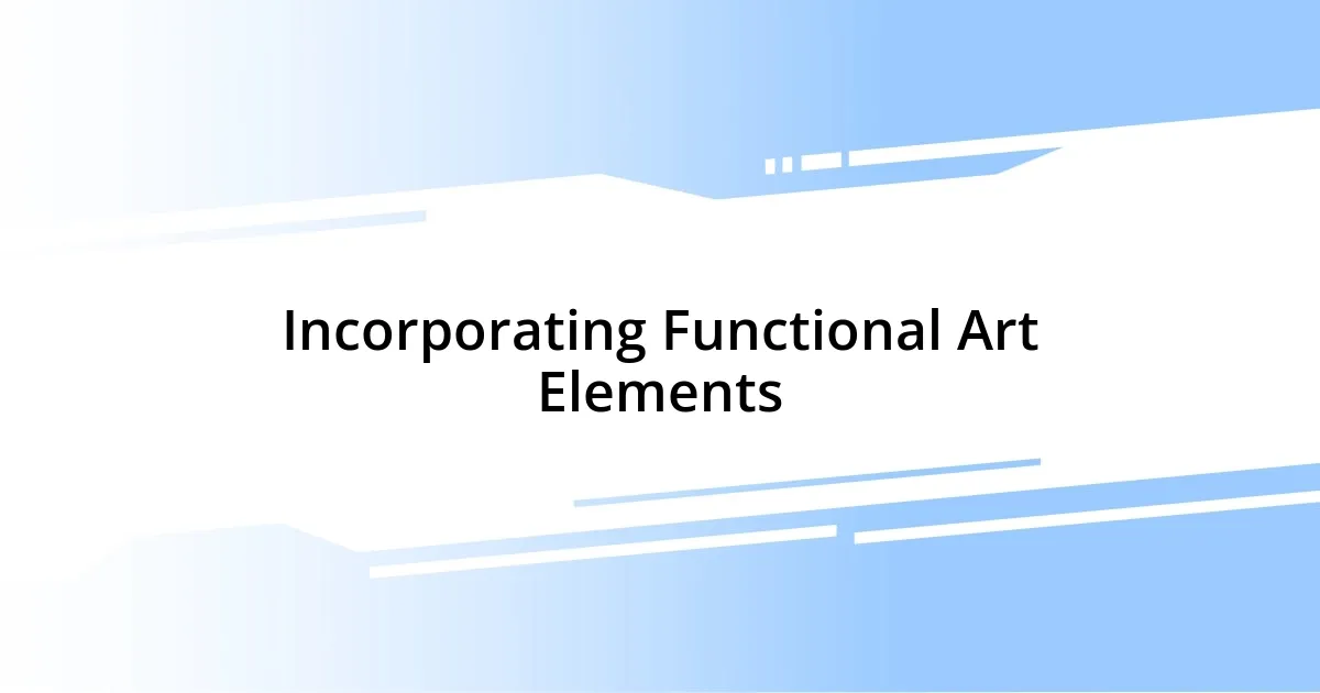 Incorporating Functional Art Elements