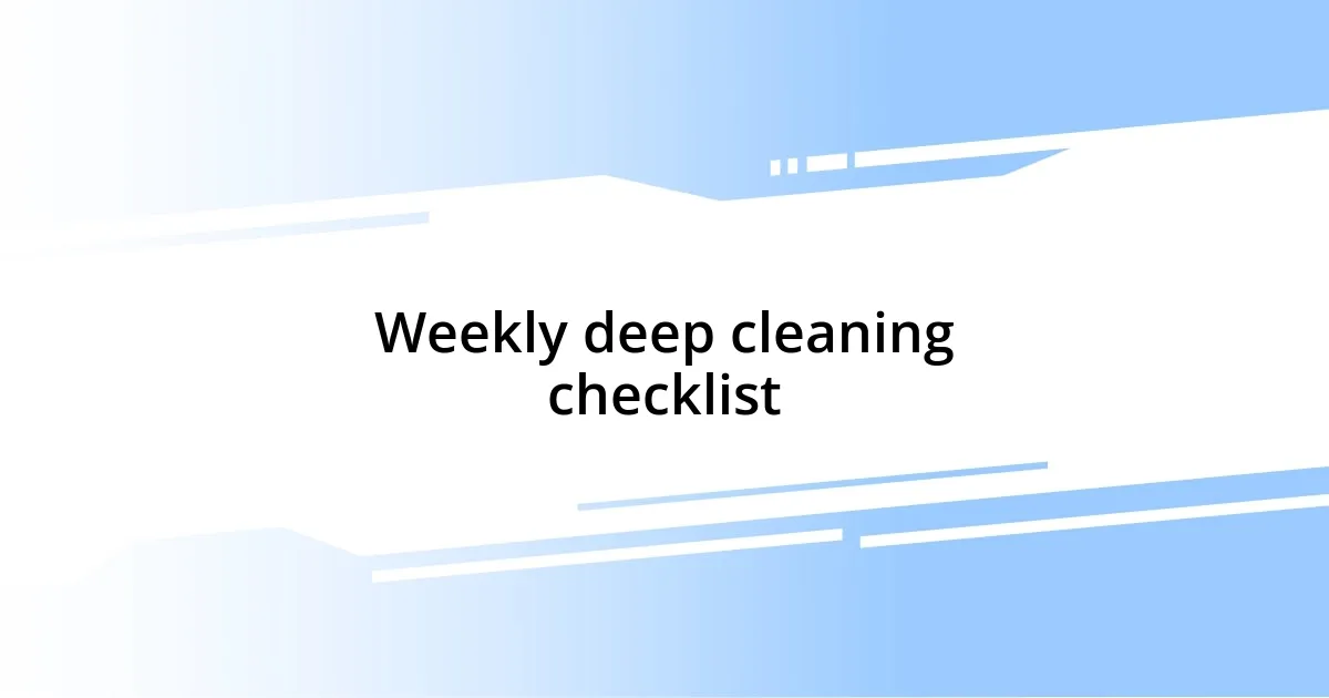 Weekly deep cleaning checklist