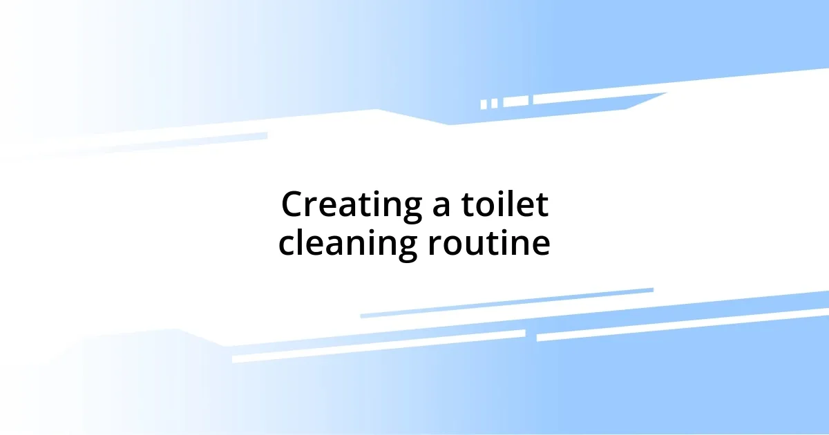 Creating a toilet cleaning routine