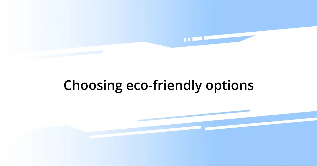 Choosing eco-friendly options