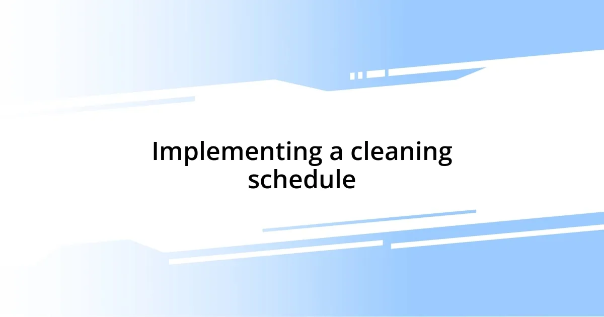 Implementing a cleaning schedule