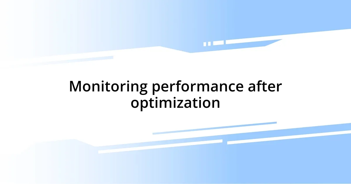 Monitoring performance after optimization