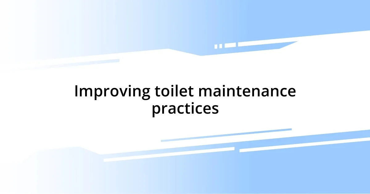 Improving toilet maintenance practices