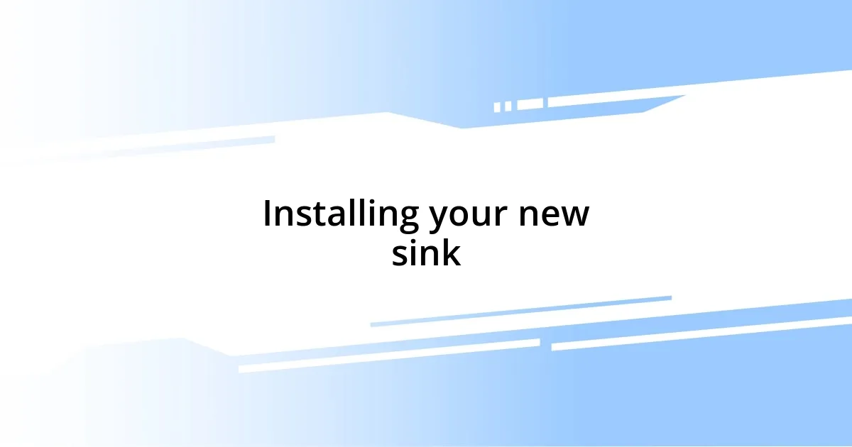 Installing your new sink