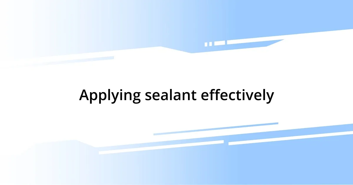 Applying sealant effectively