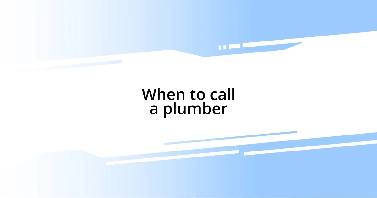 When to call a plumber