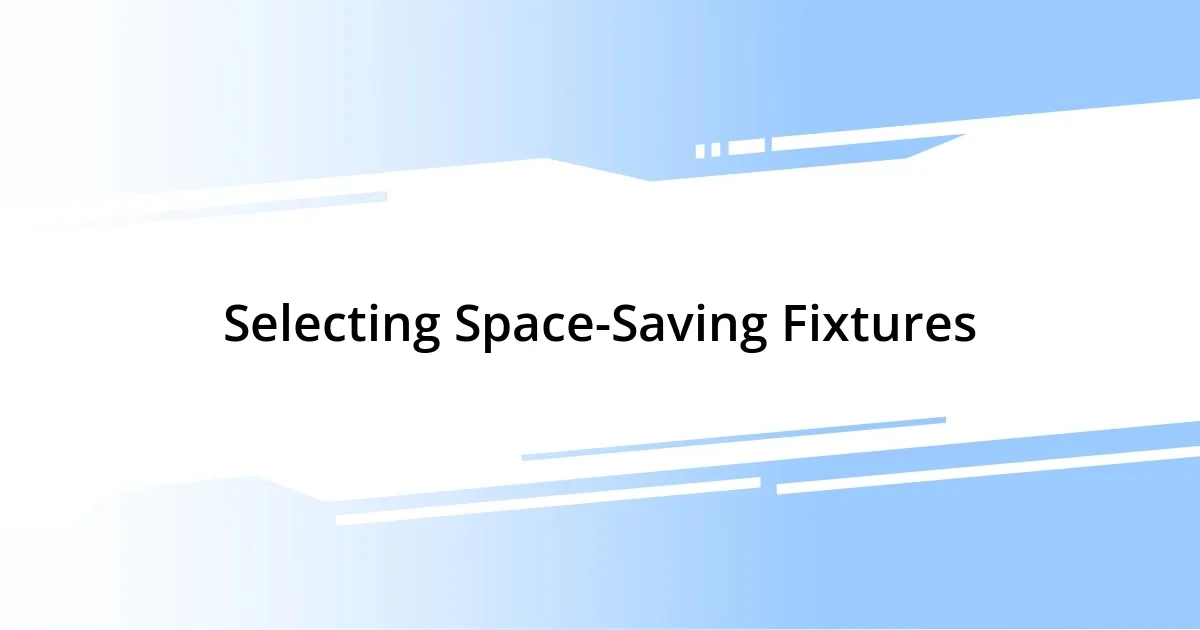 Selecting Space-Saving Fixtures