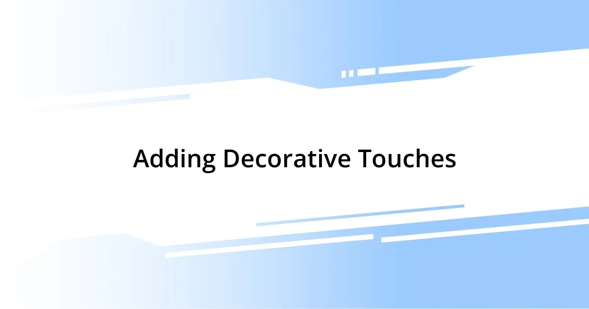 Adding Decorative Touches