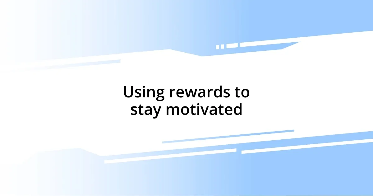 Using rewards to stay motivated