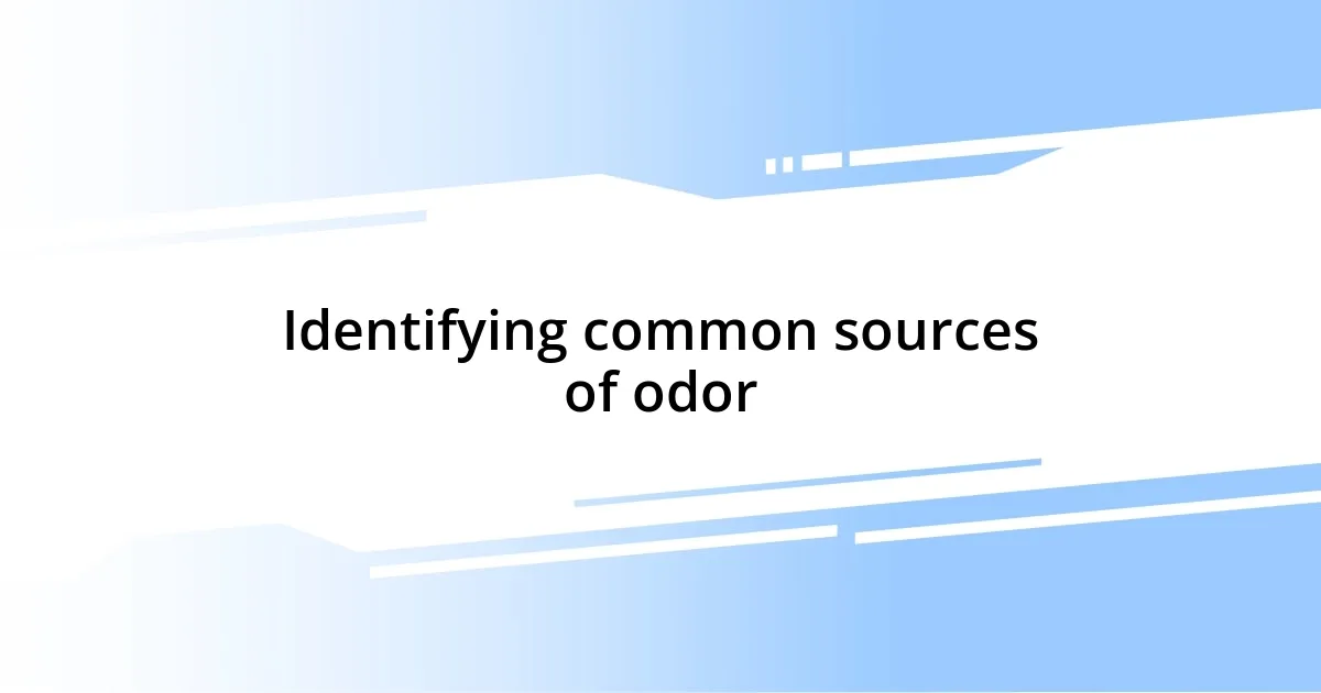 Identifying common sources of odor