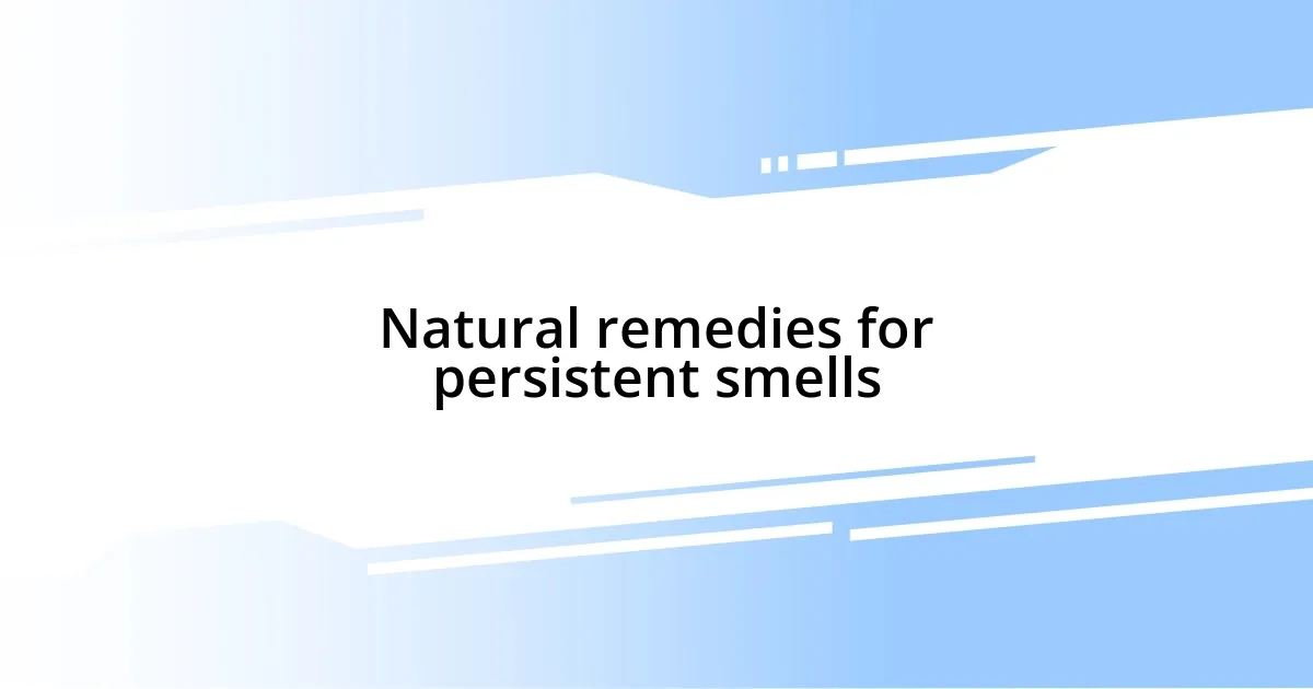 Natural remedies for persistent smells