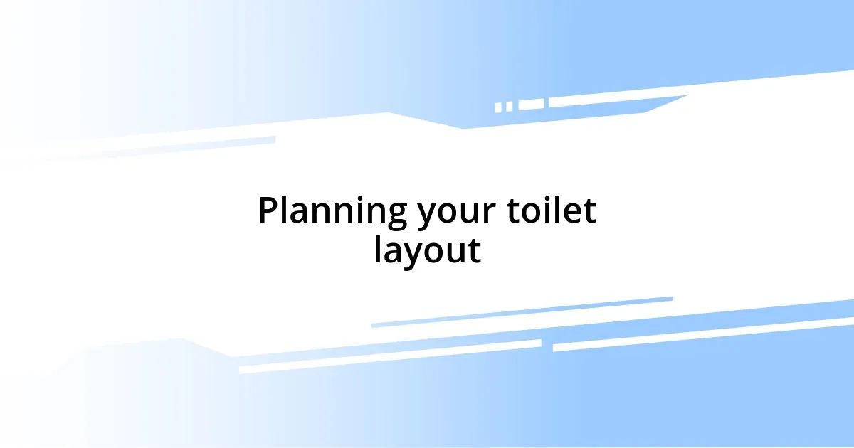 Planning your toilet layout